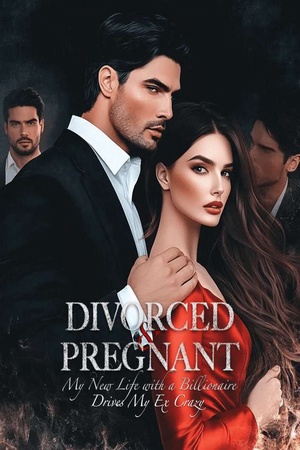 Divorced and Pregnant My New Life with a Billionaire Drives My Ex Crazy