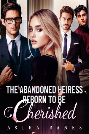 The Abandoned Heiress Reborn to Be Cherished (Seraphina)